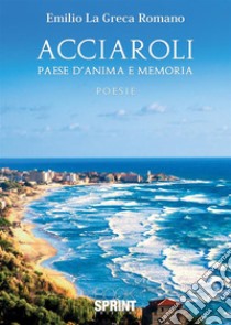 Acciaroli. Paese d'anima e memoria libro di Romano Emilio La Greca