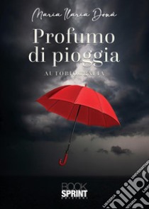 Profumo di pioggia libro di Donà M. Ilaria