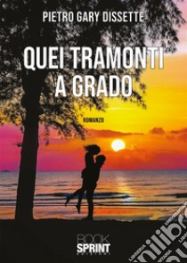 Quei tramonti a Grado libro di Dissette Pietro Gary