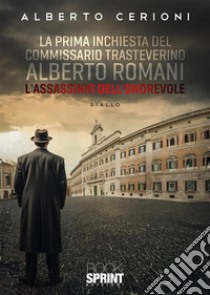 L'assassinio dell'onorevole. La prima inchiesta del commissario trasteverino Alberto Romani libro di Cerioni Alberto