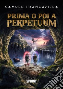 Prima o poi a Perpetuum libro di Francavilla Samuel