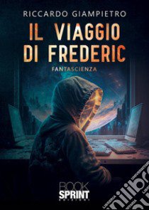 Il viaggio di Frederic libro di Giampietro Riccardo