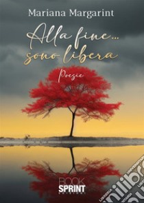 Alla fine... sono libera libro di Margarint Mariana