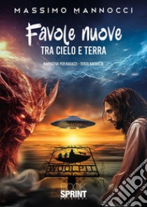 Favole nuove. Vol. 3: Tra cielo e terra libro di Mannocci Massimo