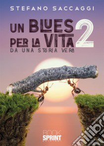 Un blues per la vita. Da una storia vera. Vol. 2 libro di Saccaggi Stefano