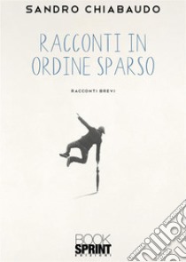 Racconti in ordine sparso libro di Chiabaudo Sandro