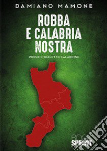 Robba e Calabria nostra libro di Mamone Damiano