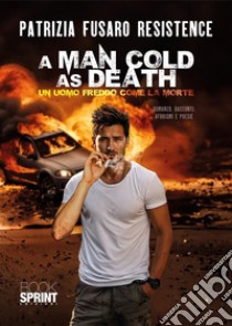 A man cold as death. Un uomo freddo come la morte libro di Fusaro Patrizia