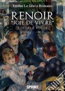 Renoir «Joie de vivre» libro di La Greca Romano Emilio