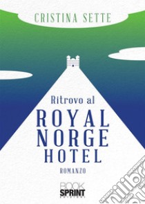 Ritrovo al Royal Norge Hotel libro di Sette Cristina