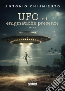 UFO ed enigmatiche presenze libro di Chiumiento Antonio