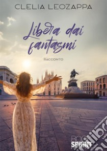 Libera dai fantasmi libro di Leozappa Clelia