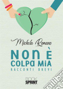 Non è colpa mia libro di Romano Michela