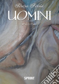 Uomini libro di Fessia Teresa