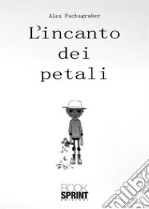 L'incanto dei petali libro di Fuchsgruber Alex