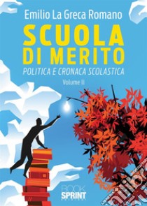 Scuola di merito. Politica e cronaca scolastica. Vol. 2 libro di La Greca Romano Emilio