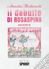 Il debutto di Rosaspina libro di Montevecchi Annalisa