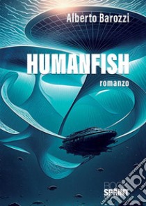 Humanfish libro di Barozzi Alberto