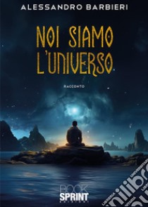 Noi siamo l'universo libro di Barbieri Alessandro