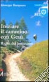 Iniziare il cammino con Gesù. Il rito del battesimo libro di Rampazzo Giuseppe