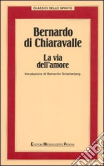 Bernardo di Chiaravalle. La via dell'amore libro