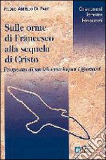 Sulle orme di Francesco alla sequela di Cristo libro di Aniello Di Palo Paolo