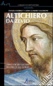 Altichiero da Zevio. Cappella di San Giacomo. Oratorio di San Giorgio libro di Bobisut Sigovini Daniela; Gumiero Salomoni Lidia