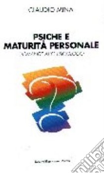 Psiche e maturità personale. Domande allo psicologo libro di Mina Claudio