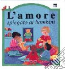 L'amore spiegato ai bambini libro di Rock Lois