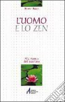 L'uomo e lo zen. Alla ricerca dell'assoluto libro di Baldi Bruno