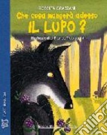 Che cosa mangerà adesso il lupo? libro di Grazzani Roberta