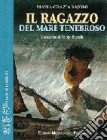 Il ragazzo del mare tenebroso libro di Bajoni M. Grazia