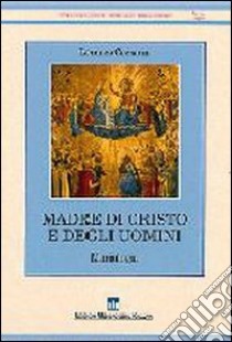 Madre di Cristo e degli uomini. Mariologia libro di Cozzarin Lorenzo