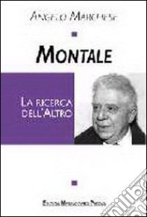 Montale. La ricerca dell'altro libro di Marchese Angelo