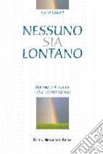 Nessuno sia lontano. Per una spiritualità della riconciliazione libro di Dallari Carlo