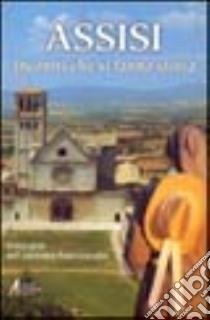 Assisi. Incontri che si fanno storia. Itinerario nel carisma francescano libro di De Roma Giuseppino