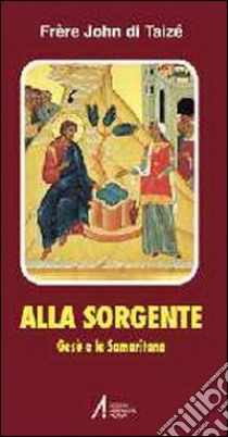 Alla sorgente. Gesù e la samaritana libro di John de Taizé