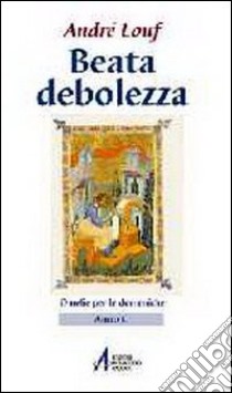 Beata debolezza. Omelie per le domeniche. Anno C libro di Louf André