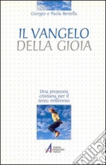 Il vangelo della gioia. Una proposta cristiana per il terzo millennio libro di Bertella Giorgio - Bertella Paola