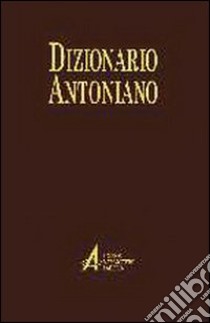 Dizionario antoniano. Dottrina e spiritualità dei sermoni di sant'Antonio libro di Caroli E. (cur.)