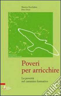 Poveri per arricchire. La povertà nel cammino formativo libro di Reschiglian Massimo; Dozzi Dino