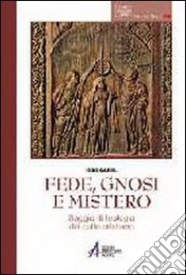 Fede, gnosi e mistero. Saggio di teologia del culto cristiano libro di Casel Odo; Grillo A. (cur.)