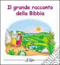 Il grande racconto della Bibbia. L'Antico Testamento narrato ai bambini libro di Bonzi Silvia; Vago Maria