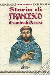 Storia di Francesco. Il santo di Assisi libro di Mueller Joan