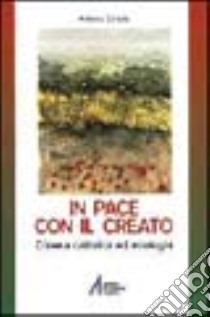 In pace con il creato. Chiesa cattolica ed ecologia libro di Simula Antonio