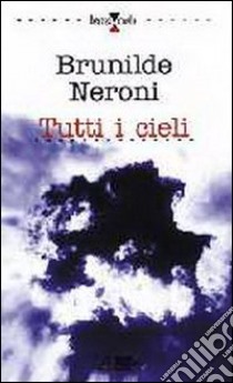 Tutti i cieli libro di Neroni Brunilde