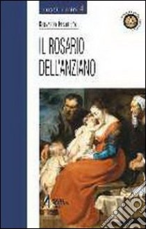 Il rosario dell'anziano libro di Fusar Poli Bernardo