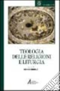 Teologia delle religioni e liturgia libro di Ubbiali S. (cur.)