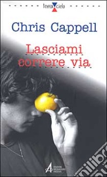 Lasciami correre via libro di Cappell Chris