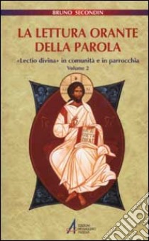 La lettura orante della parola. «Lectio divina» in comunità e in parrocchia (2) libro di Secondin Bruno